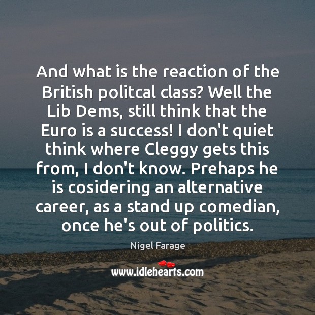And what is the reaction of the British politcal class? Well the Nigel Farage Picture Quote