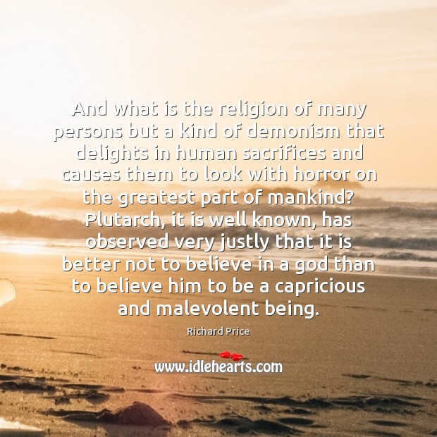 And what is the religion of many persons but a kind of Richard Price Picture Quote