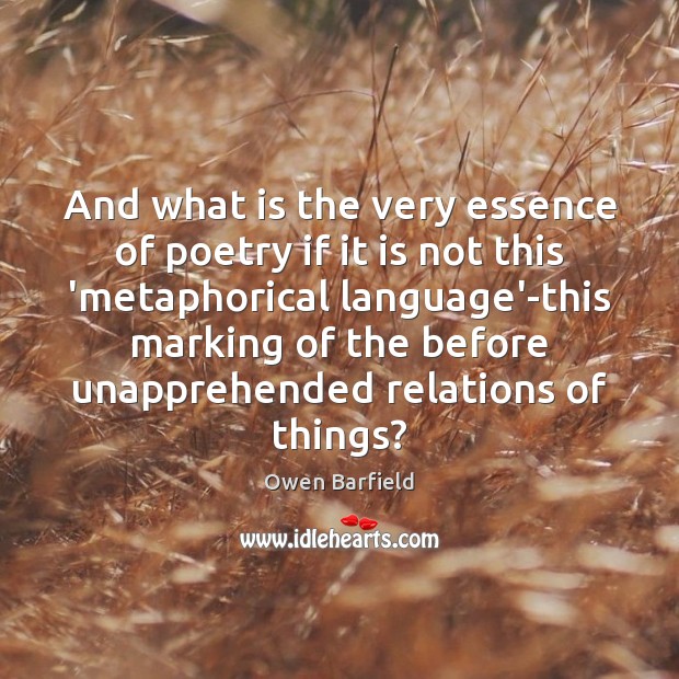 And what is the very essence of poetry if it is not Owen Barfield Picture Quote