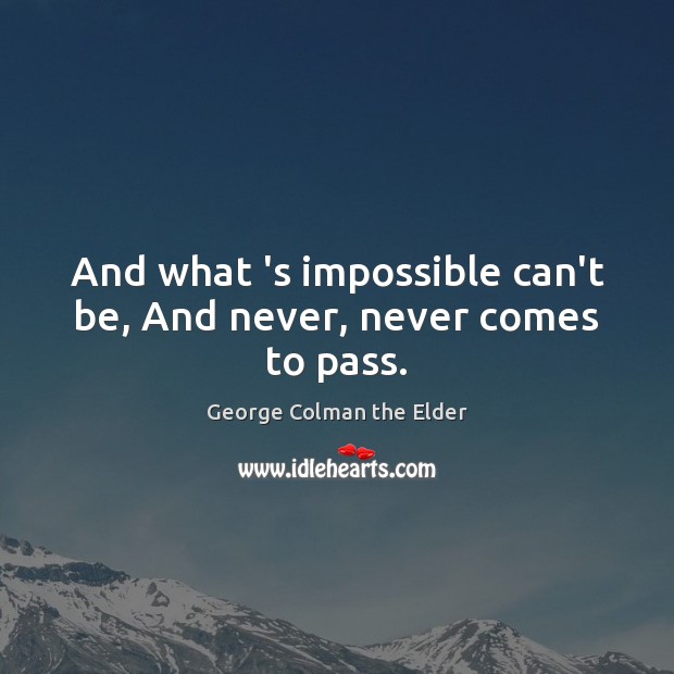 And what ‘s impossible can’t be, And never, never comes to pass. Image