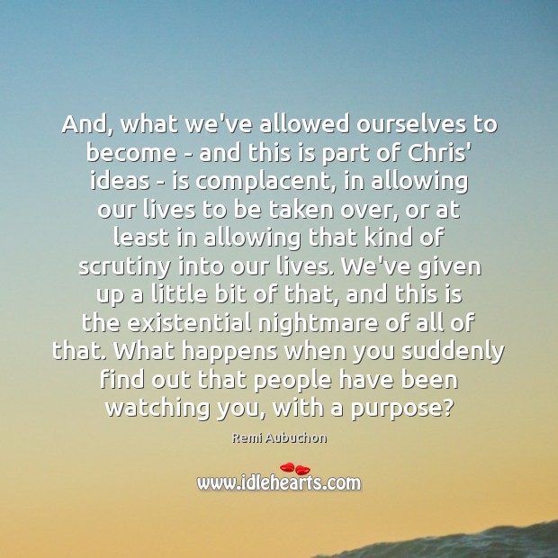 And, what we’ve allowed ourselves to become – and this is part Remi Aubuchon Picture Quote