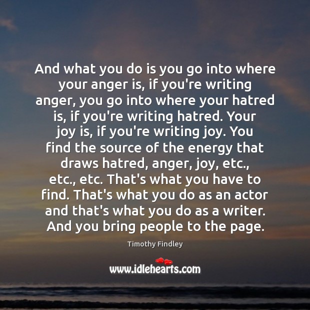And what you do is you go into where your anger is, Anger Quotes Image