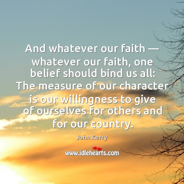 And whatever our faith — whatever our faith, one belief should bind us all: Image