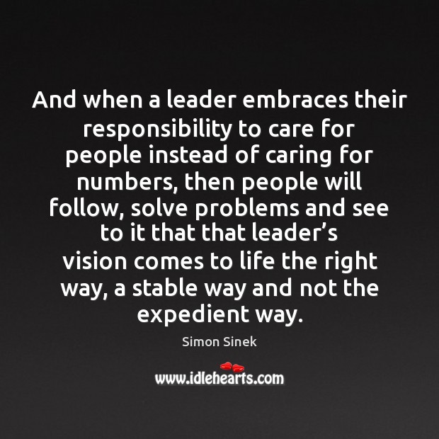 And when a leader embraces their responsibility to care for people instead Simon Sinek Picture Quote