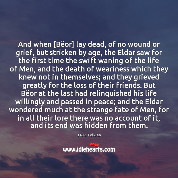 And when [Bëor] lay dead, of no wound or grief, but J.R.R. Tolkien Picture Quote