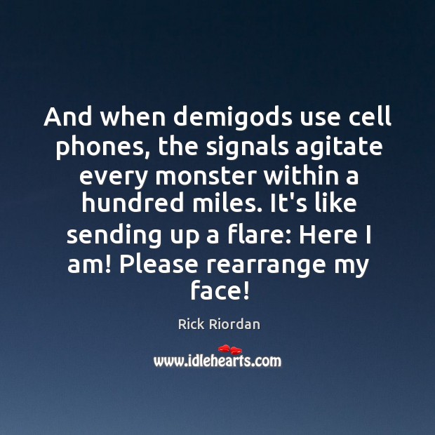 And when demiGods use cell phones, the signals agitate every monster within Image