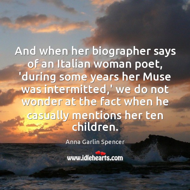 And when her biographer says of an Italian woman poet, ‘during some Image