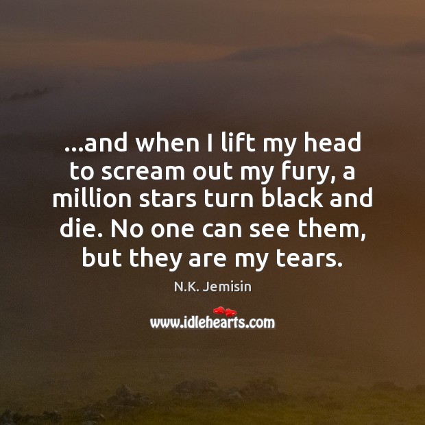 …and when I lift my head to scream out my fury, a N.K. Jemisin Picture Quote