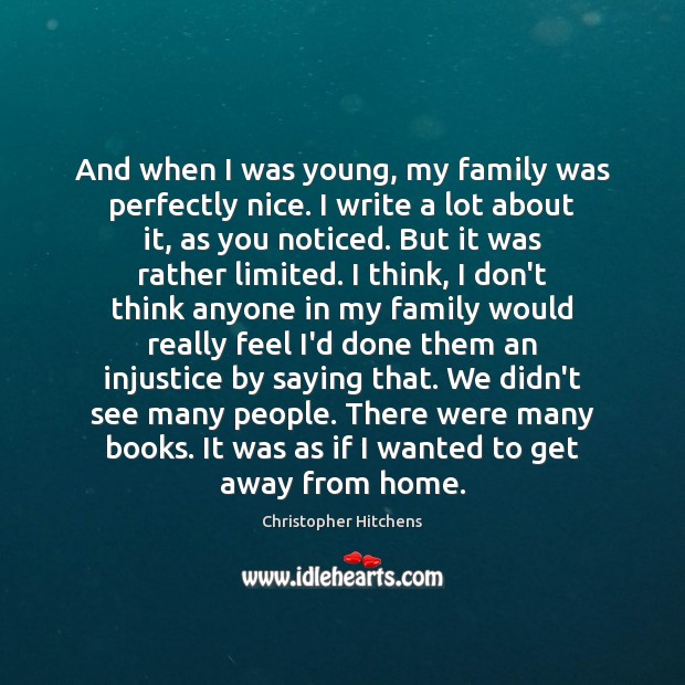 And when I was young, my family was perfectly nice. I write Christopher Hitchens Picture Quote