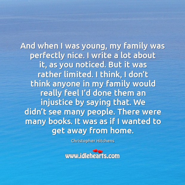 And when I was young, my family was perfectly nice. I write a lot about it, as you noticed. Image