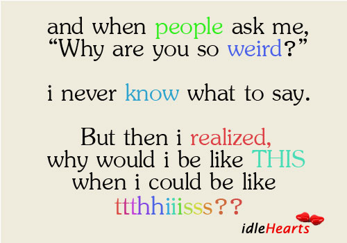 Why are you so weird? People Quotes Image