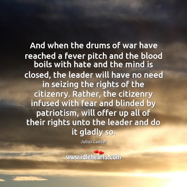 And when the drums of war have reached a fever pitch and Julius Caesar Picture Quote