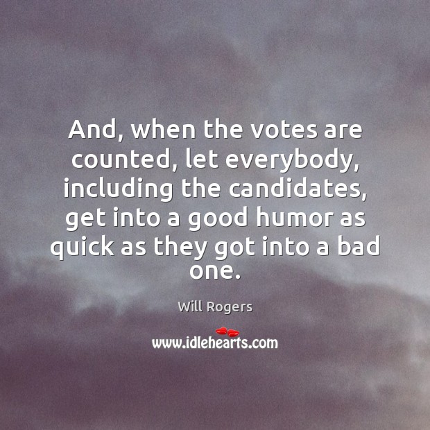 And, when the votes are counted, let everybody, including the candidates, get Image