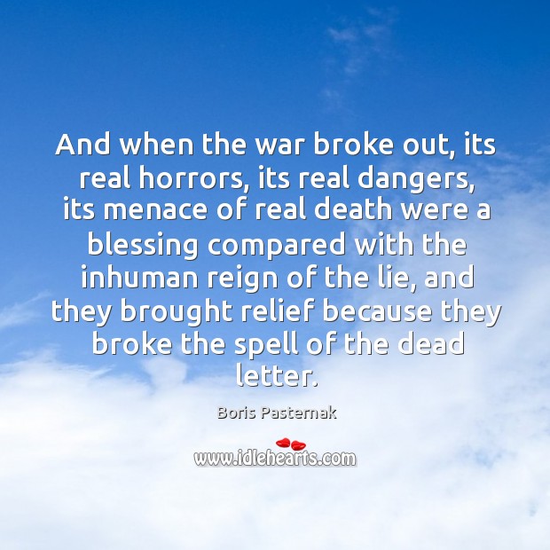 And when the war broke out, its real horrors, its real dangers, Boris Pasternak Picture Quote