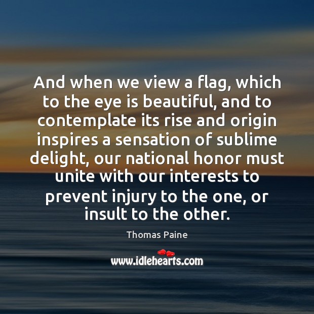 And when we view a flag, which to the eye is beautiful, Thomas Paine Picture Quote