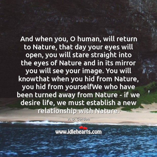 And when you, O human, will return to Nature, that day your Image
