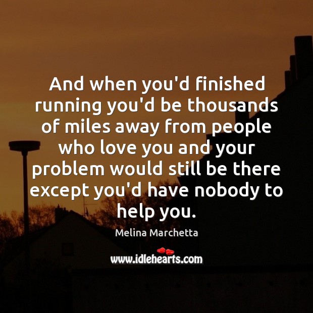 And when you’d finished running you’d be thousands of miles away from Image
