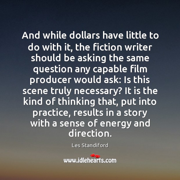 And while dollars have little to do with it, the fiction writer Practice Quotes Image