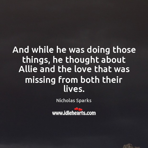 And while he was doing those things, he thought about Allie and Nicholas Sparks Picture Quote