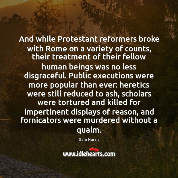And while Protestant reformers broke with Rome on a variety of counts, Sam Harris Picture Quote