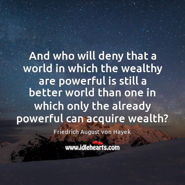 And who will deny that a world in which the wealthy are Image