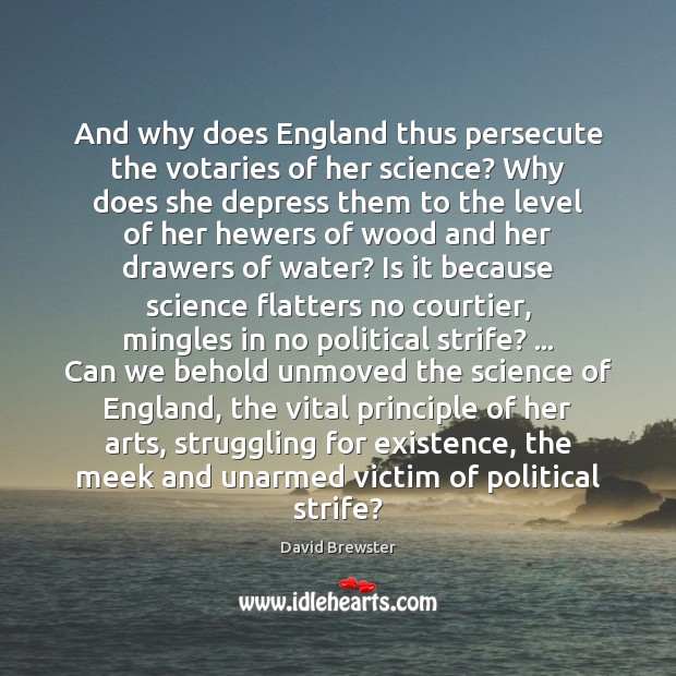And why does England thus persecute the votaries of her science? Why Struggle Quotes Image