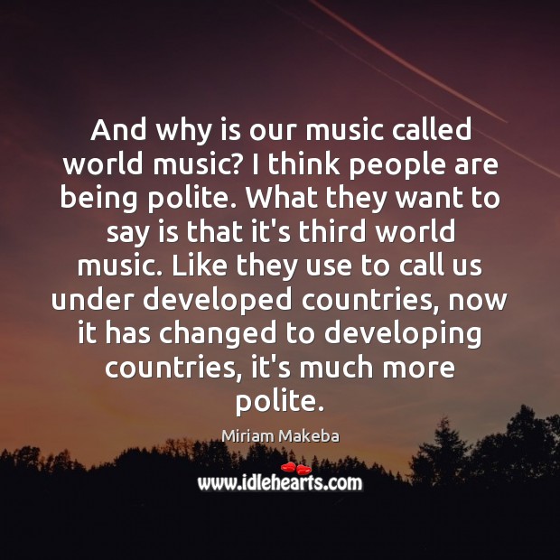 And why is our music called world music? I think people are Image