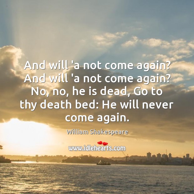 And will ‘a not come again? And will ‘a not come again? Image