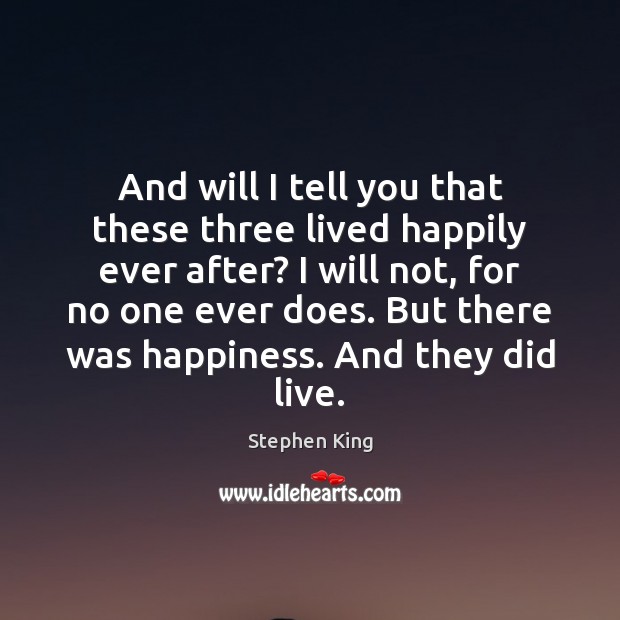 And will I tell you that these three lived happily ever after? Image