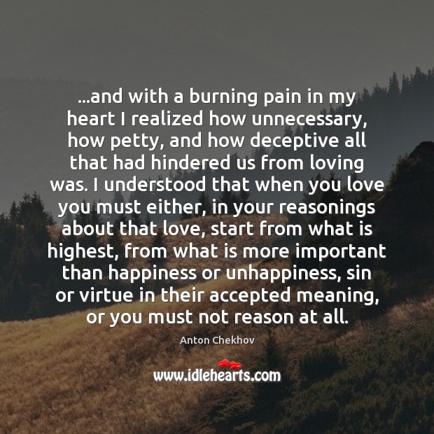 …and with a burning pain in my heart I realized how unnecessary, Anton Chekhov Picture Quote
