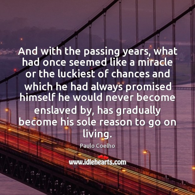 And with the passing years, what had once seemed like a miracle Paulo Coelho Picture Quote