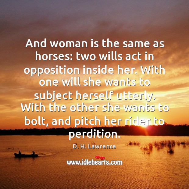 And woman is the same as horses: two wills act in opposition D. H. Lawrence Picture Quote