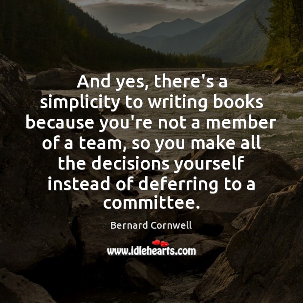 And yes, there’s a simplicity to writing books because you’re not a Image
