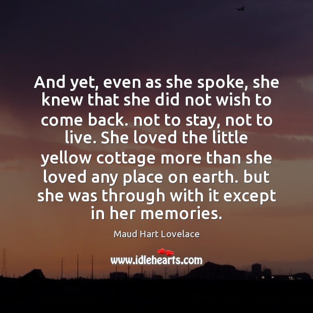 And yet, even as she spoke, she knew that she did not Maud Hart Lovelace Picture Quote