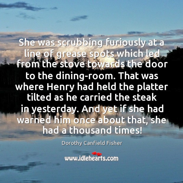 And yet if she had warned him once about that, she had a thousand times! Dorothy Canfield Fisher Picture Quote