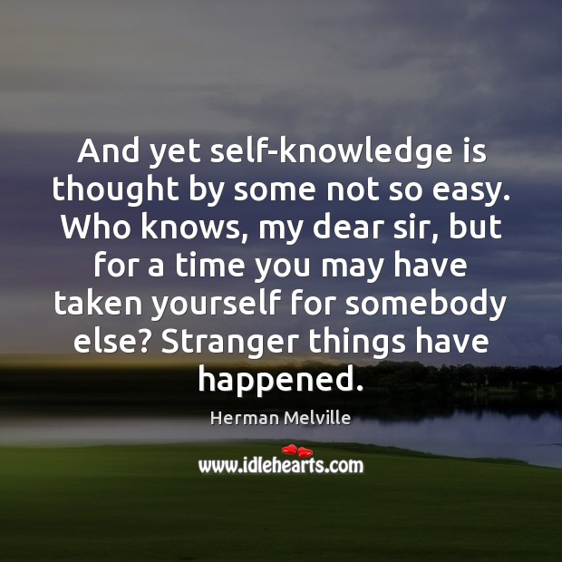 And yet self-knowledge is thought by some not so easy. Who knows, Knowledge Quotes Image