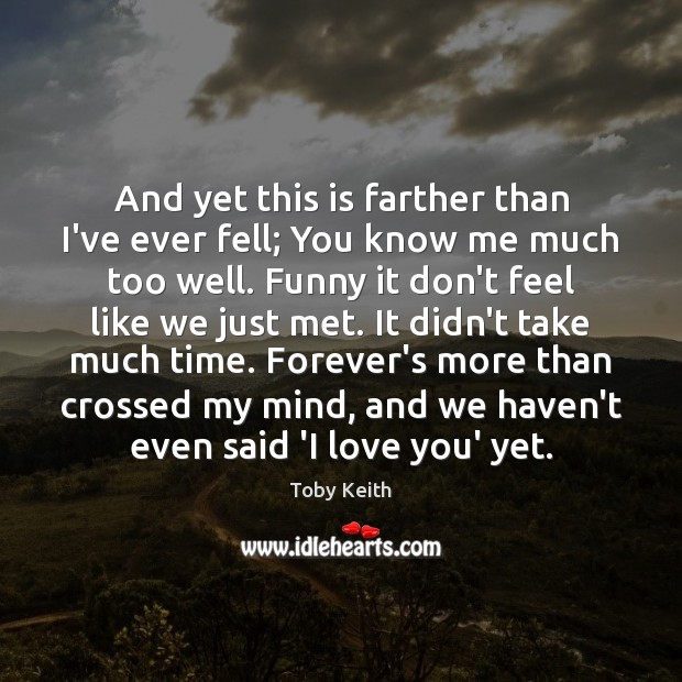 And yet this is farther than I’ve ever fell; You know me I Love You Quotes Image