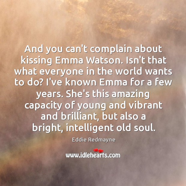 And you can’t complain about kissing Emma Watson. Isn’t that what everyone Kissing Quotes Image