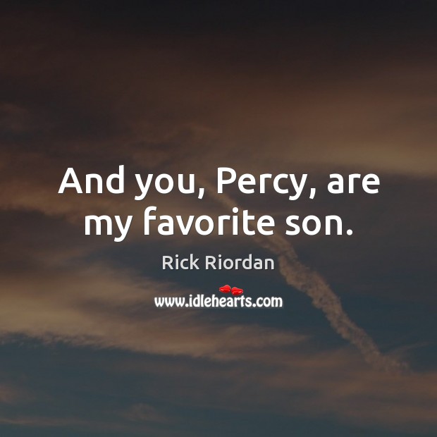 And you, Percy, are my favorite son. Image