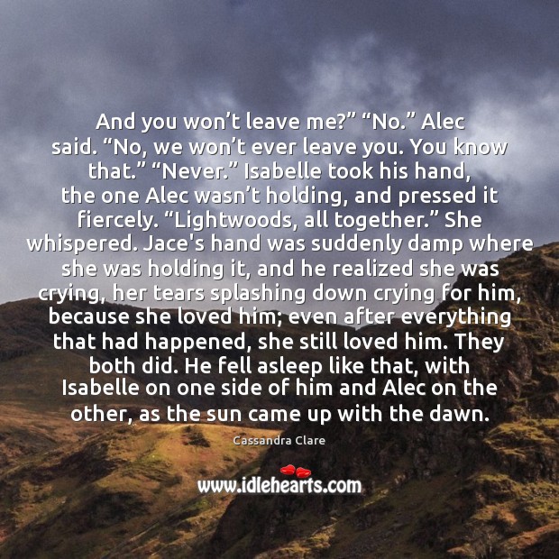 And you won’t leave me?” “No.” Alec said. “No, we won’ Image