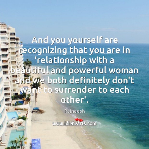 And you yourself are recognizing that you are in ‘relationship with a Image