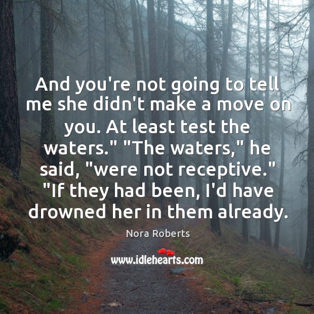 And you’re not going to tell me she didn’t make a move Move On Quotes Image