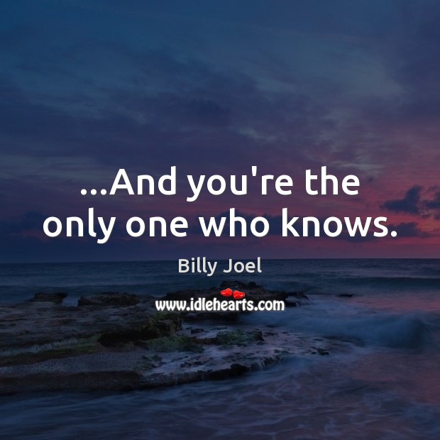 …And you’re the only one who knows. Image