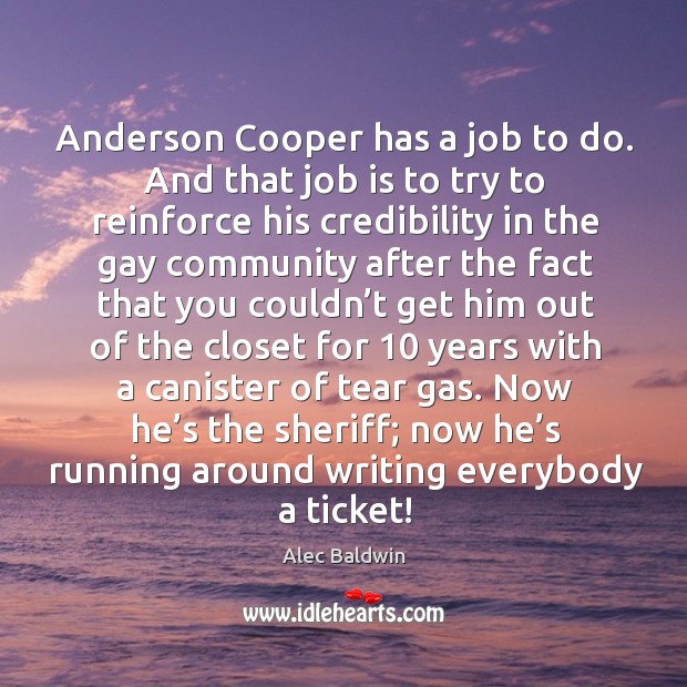 Anderson Cooper has a job to do. And that job is to Alec Baldwin Picture Quote