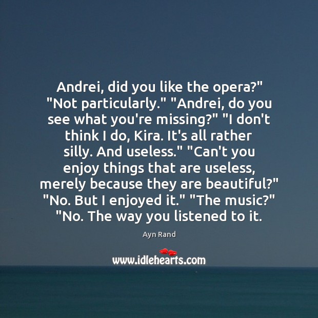 Andrei, did you like the opera?” “Not particularly.” “Andrei, do you see Ayn Rand Picture Quote