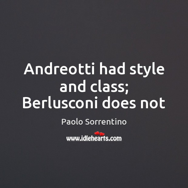 Andreotti had style and class; Berlusconi does not Image