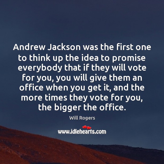 Andrew Jackson was the first one to think up the idea to Will Rogers Picture Quote