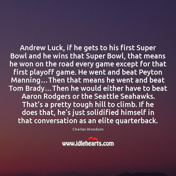 Andrew Luck, if he gets to his first Super Bowl and he Charles Woodson Picture Quote