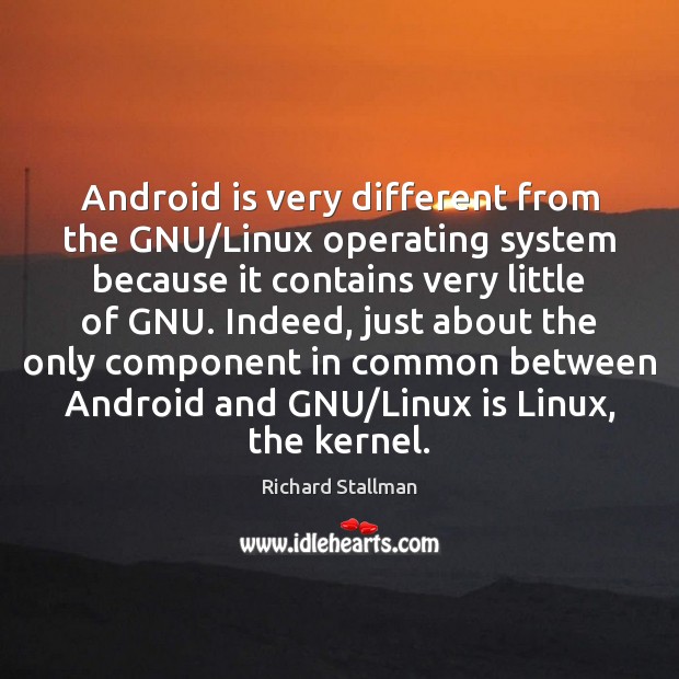 Android is very different from the GNU/Linux operating system because it Image
