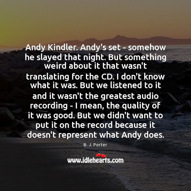 Andy Kindler. Andy’s set – somehow he slayed that night. But something B. J. Porter Picture Quote